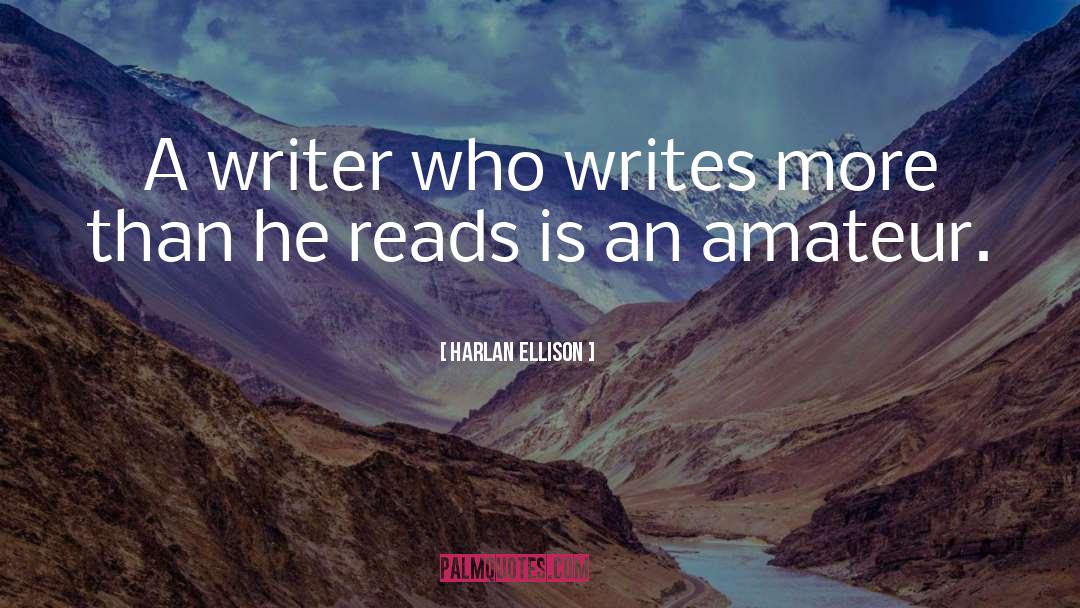 Harlan Ellison Quotes: A writer who writes more