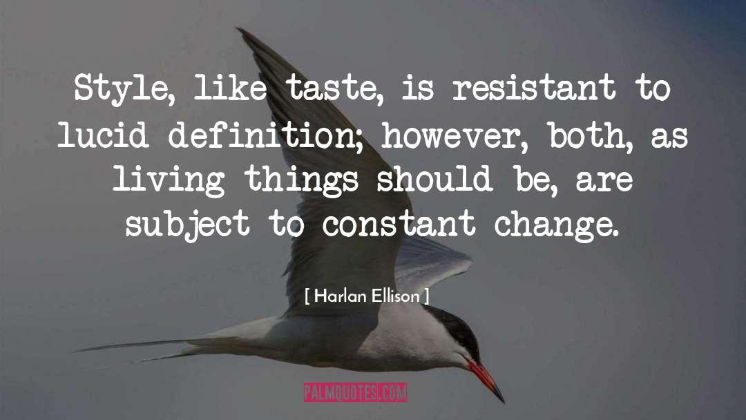 Harlan Ellison Quotes: Style, like taste, is resistant