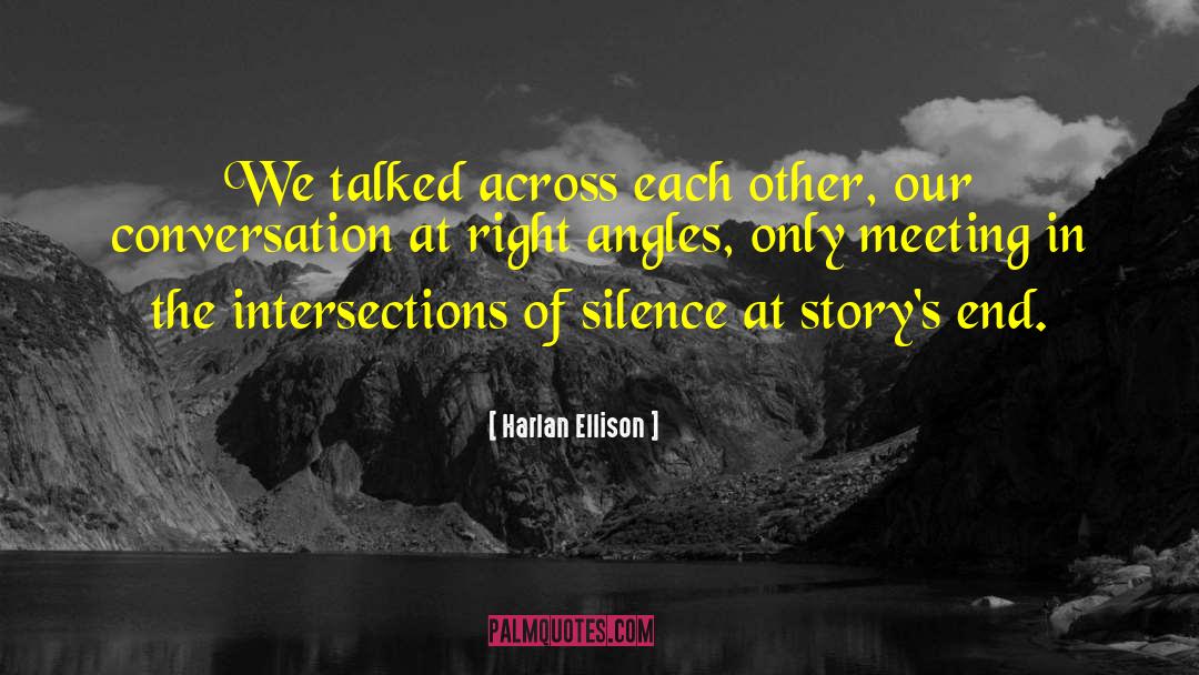 Harlan Ellison Quotes: We talked across each other,