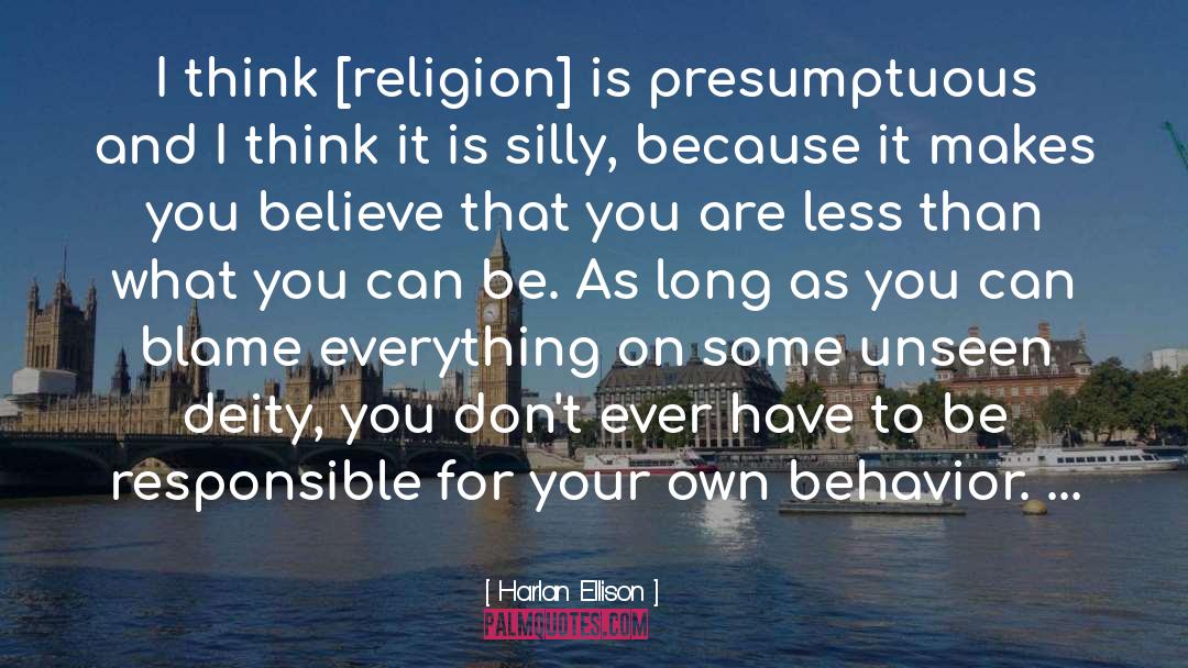 Harlan Ellison Quotes: I think [religion] is presumptuous