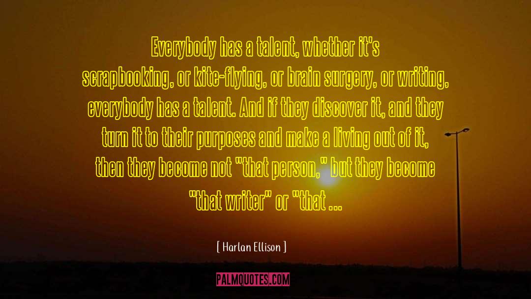 Harlan Ellison Quotes: Everybody has a talent, whether
