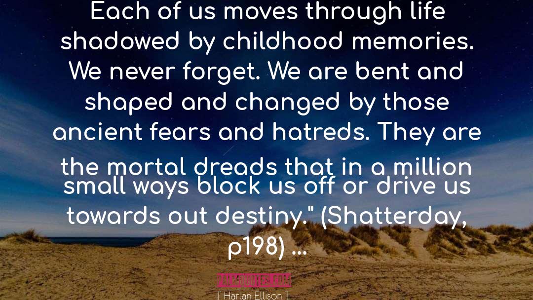 Harlan Ellison Quotes: Each of us moves through