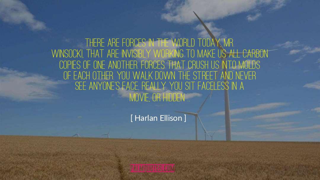 Harlan Ellison Quotes: There are forces in the