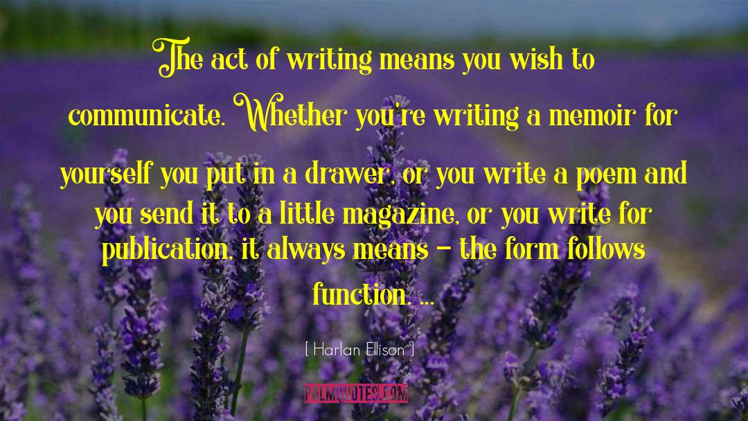 Harlan Ellison Quotes: The act of writing means