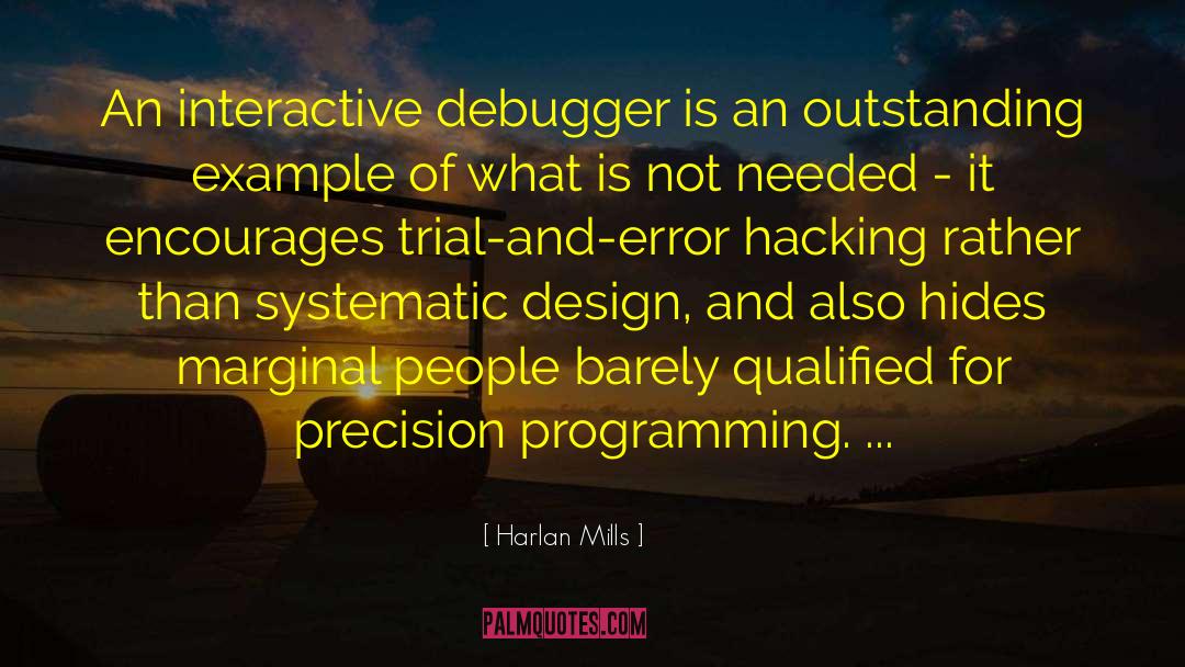 Harlan Mills Quotes: An interactive debugger is an