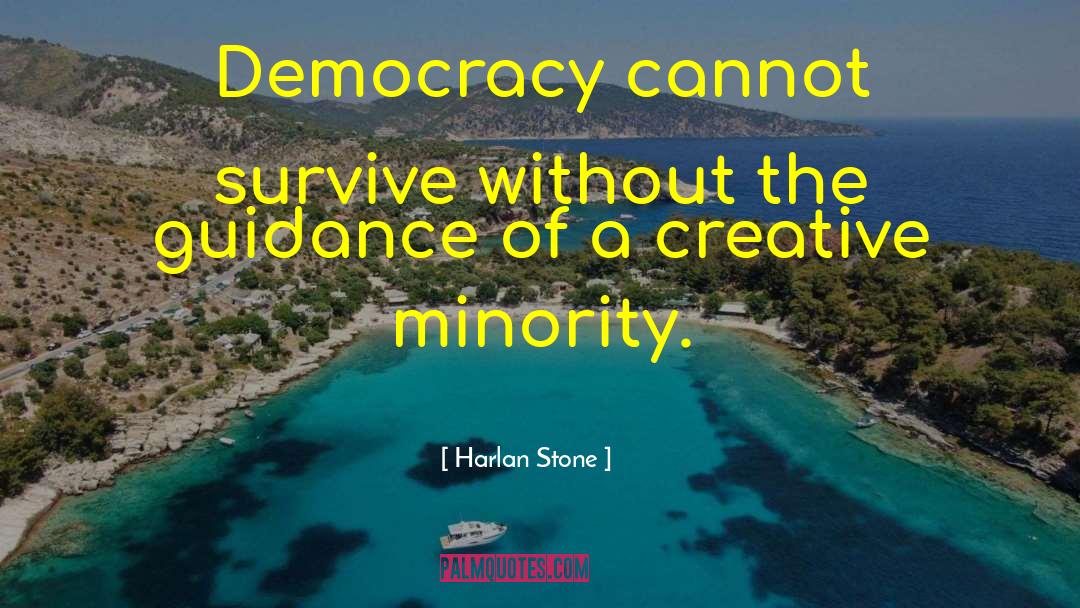 Harlan Stone Quotes: Democracy cannot survive without the