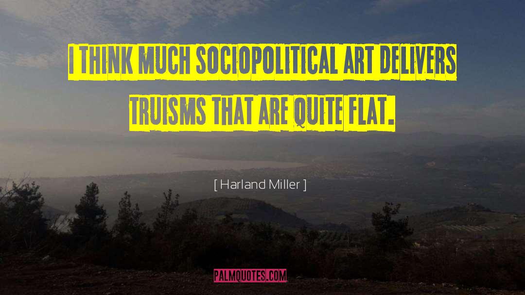 Harland Miller Quotes: I think much sociopolitical art