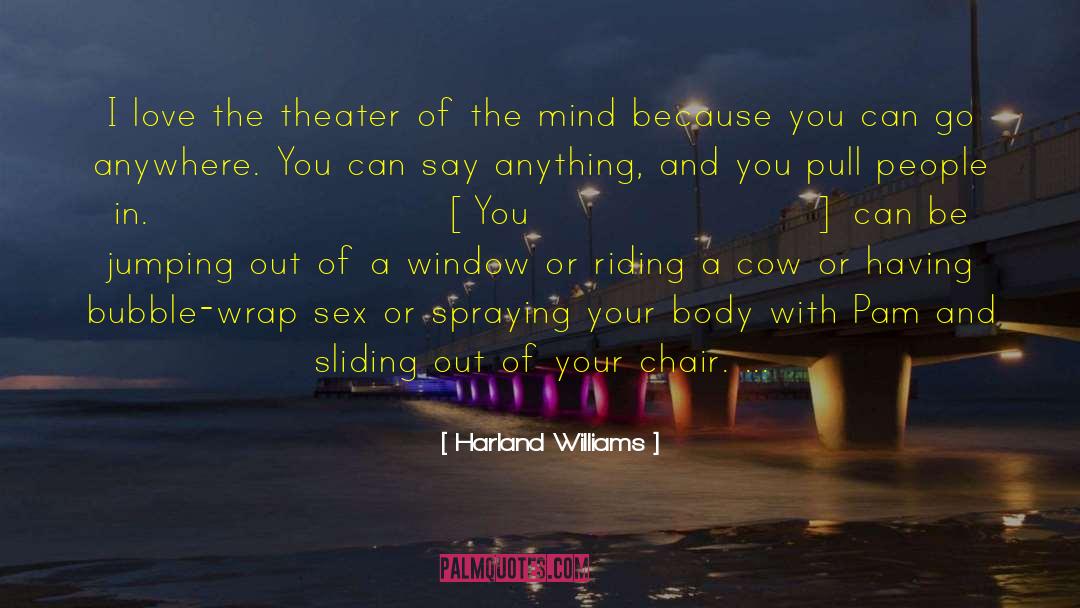 Harland Williams Quotes: I love the theater of