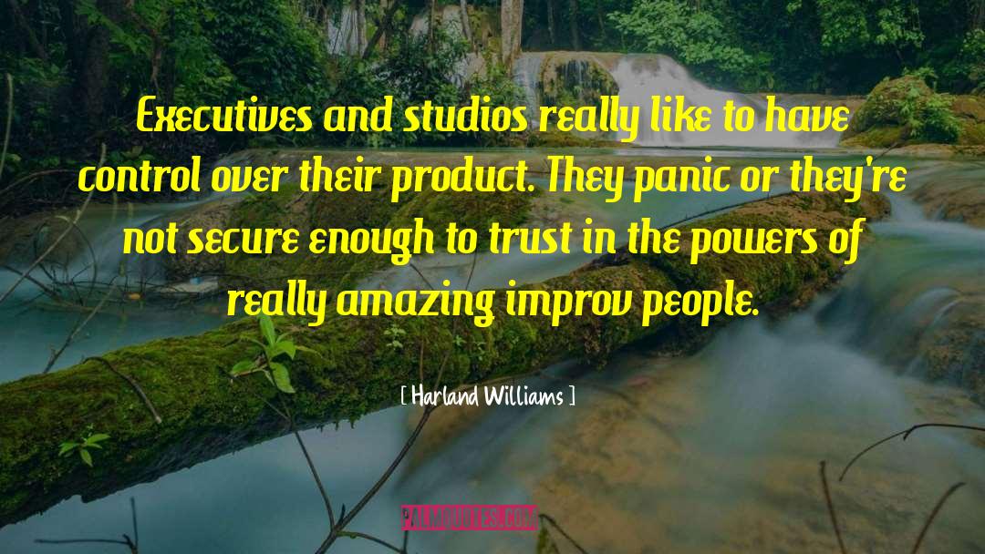 Harland Williams Quotes: Executives and studios really like