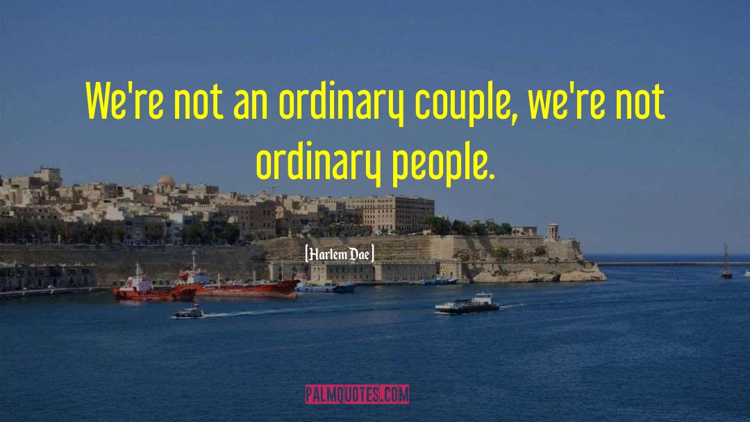 Harlem Dae Quotes: We're not an ordinary couple,
