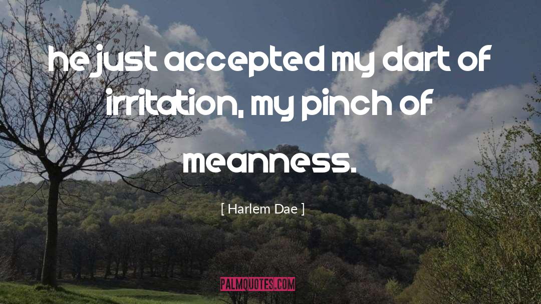 Harlem Dae Quotes: he just accepted my dart