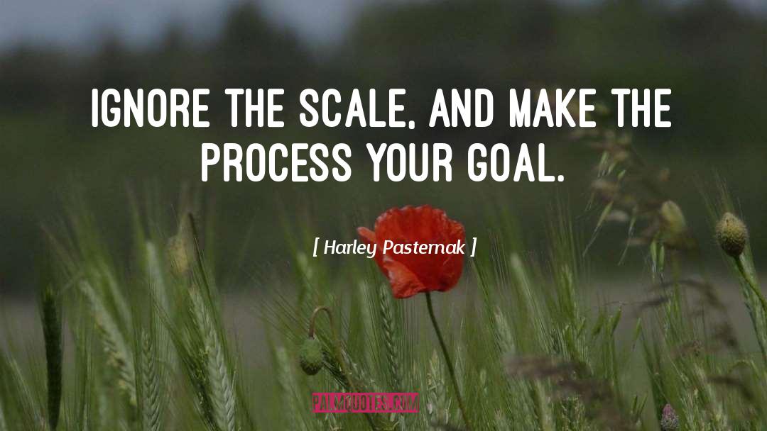 Harley Pasternak Quotes: Ignore the scale, and make
