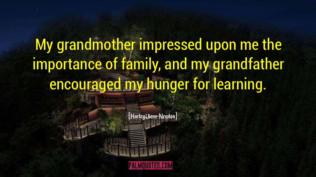 Harley Viera-Newton Quotes: My grandmother impressed upon me