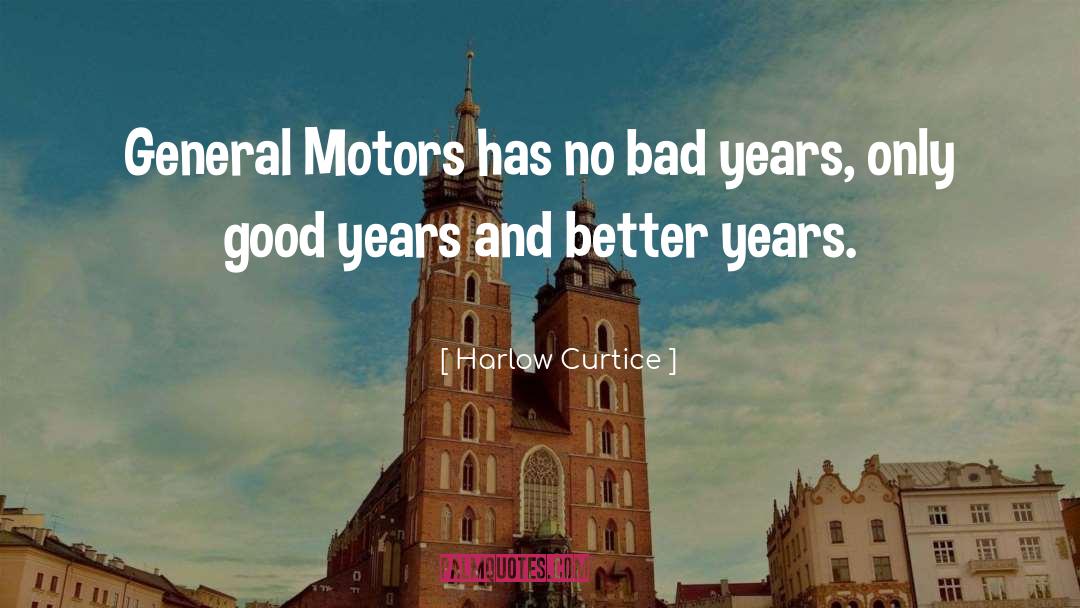 Harlow Curtice Quotes: General Motors has no bad