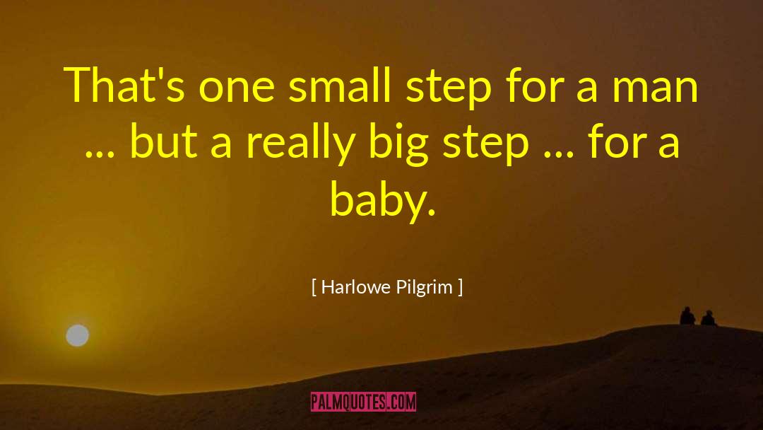 Harlowe Pilgrim Quotes: That's one small step for