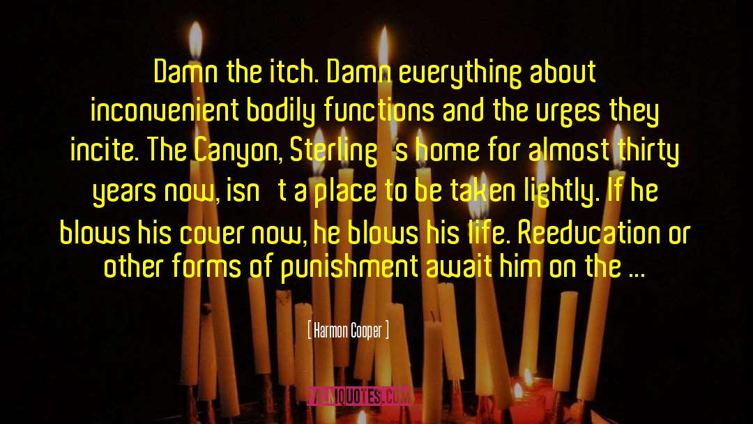 Harmon Cooper Quotes: Damn the itch. Damn everything