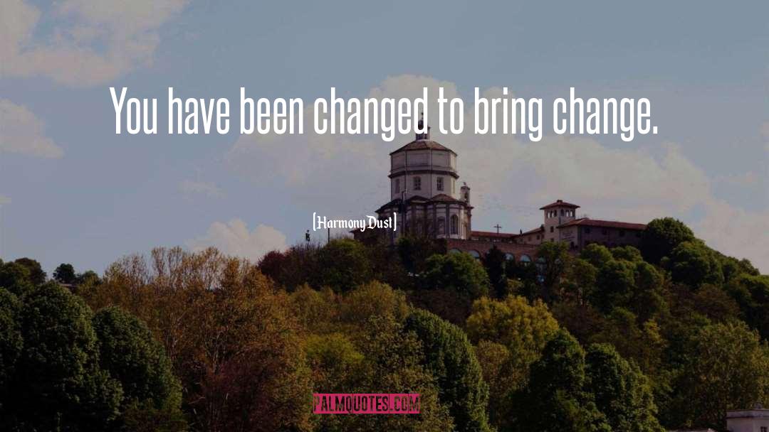 Harmony Dust Quotes: You have been changed to