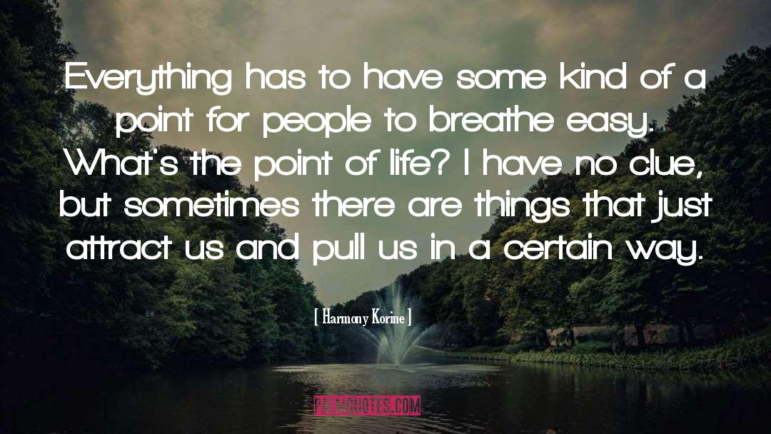 Harmony Korine Quotes: Everything has to have some