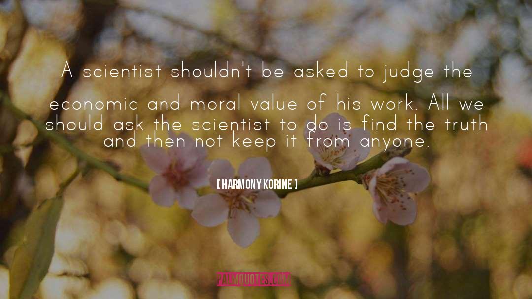 Harmony Korine Quotes: A scientist shouldn't be asked