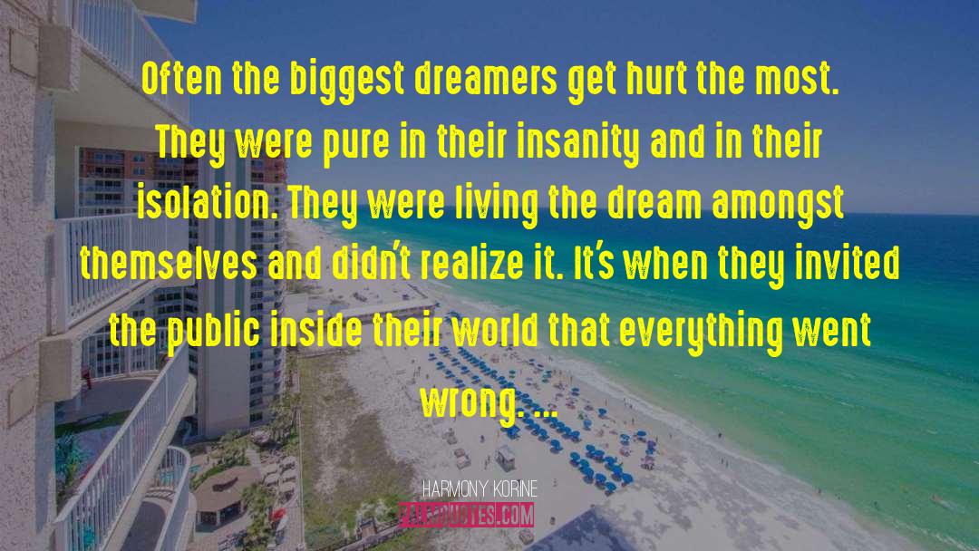 Harmony Korine Quotes: Often the biggest dreamers get