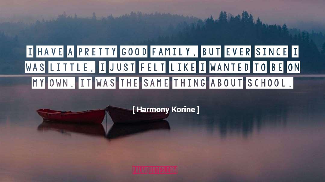 Harmony Korine Quotes: I have a pretty good