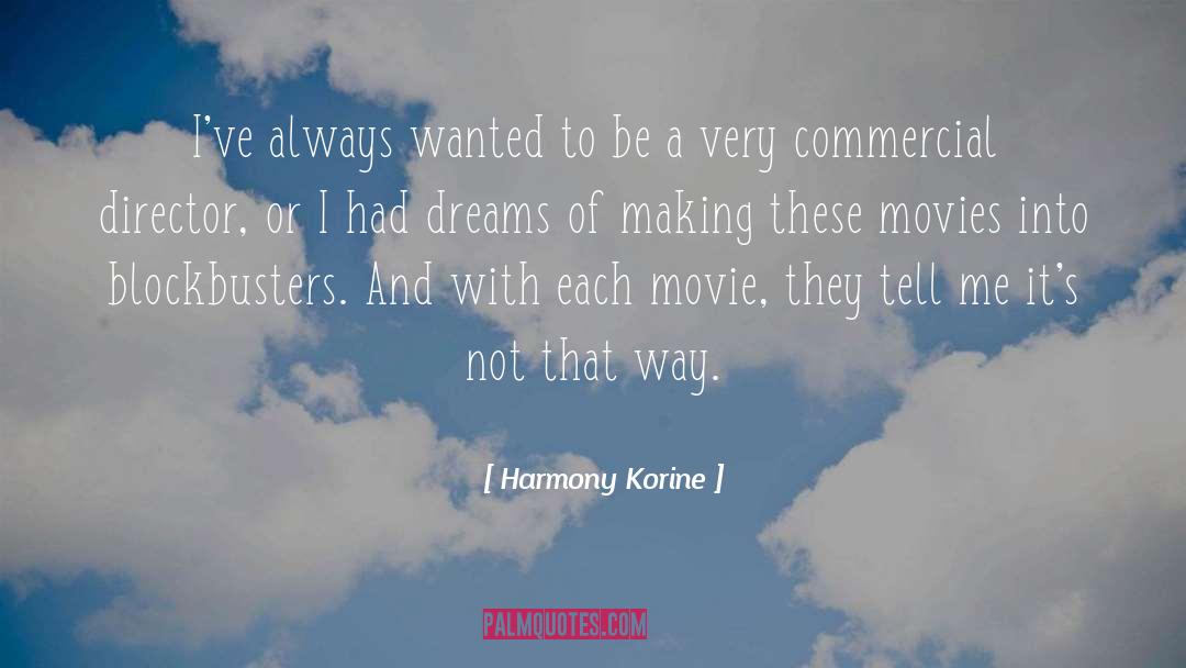 Harmony Korine Quotes: I've always wanted to be