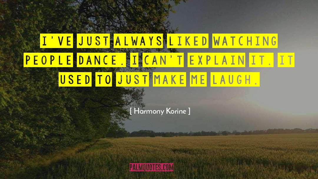 Harmony Korine Quotes: I've just always liked watching
