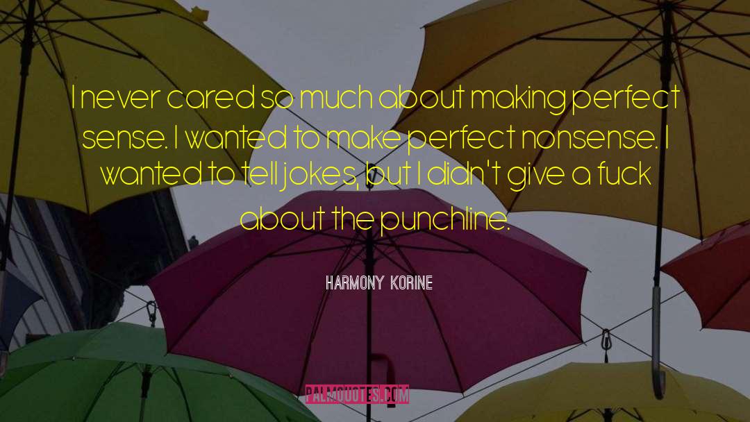 Harmony Korine Quotes: I never cared so much