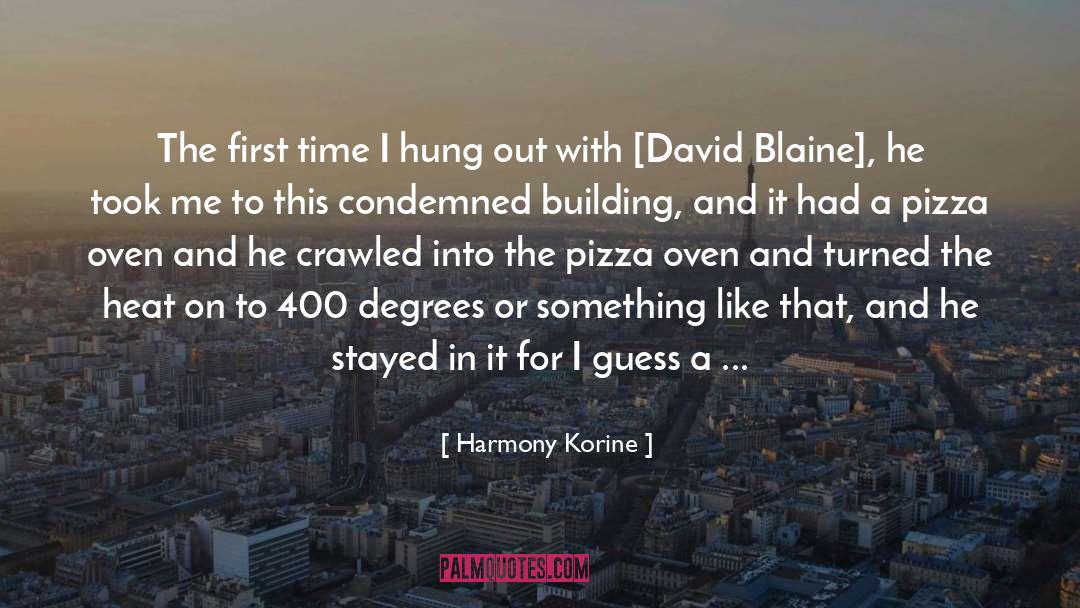 Harmony Korine Quotes: The first time I hung