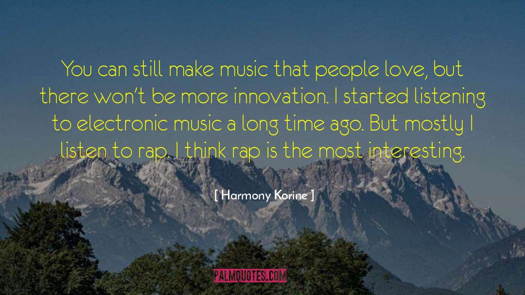 Harmony Korine Quotes: You can still make music