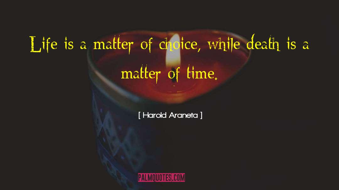 Harold Araneta Quotes: Life is a matter of