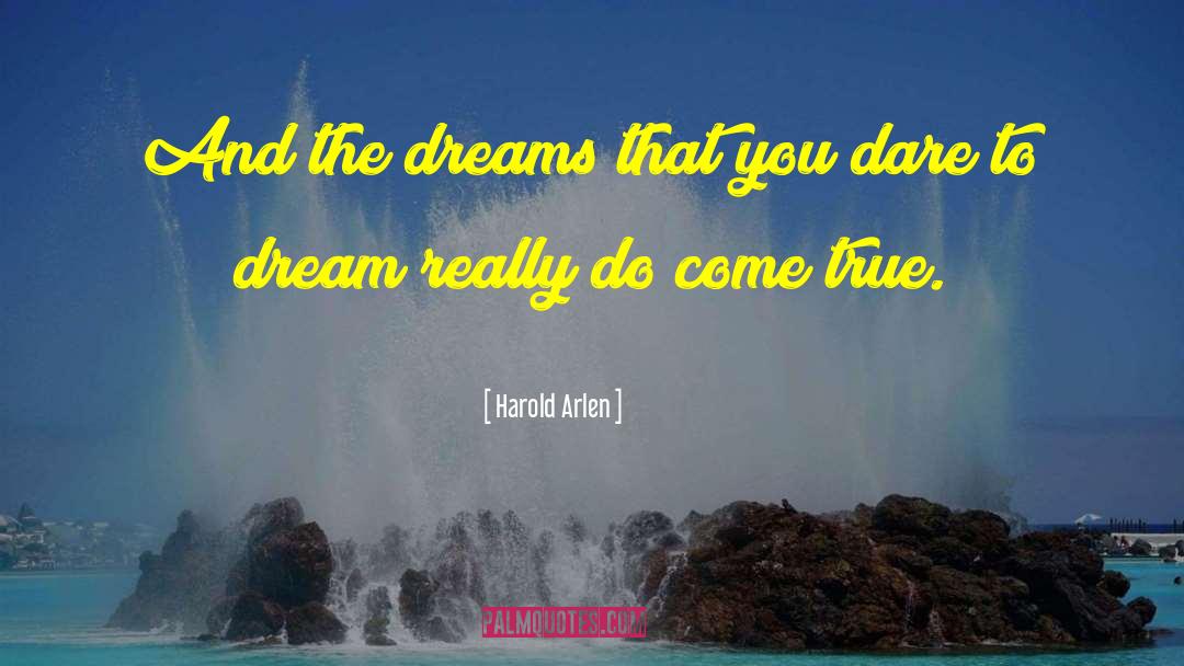 Harold Arlen Quotes: And the dreams that you