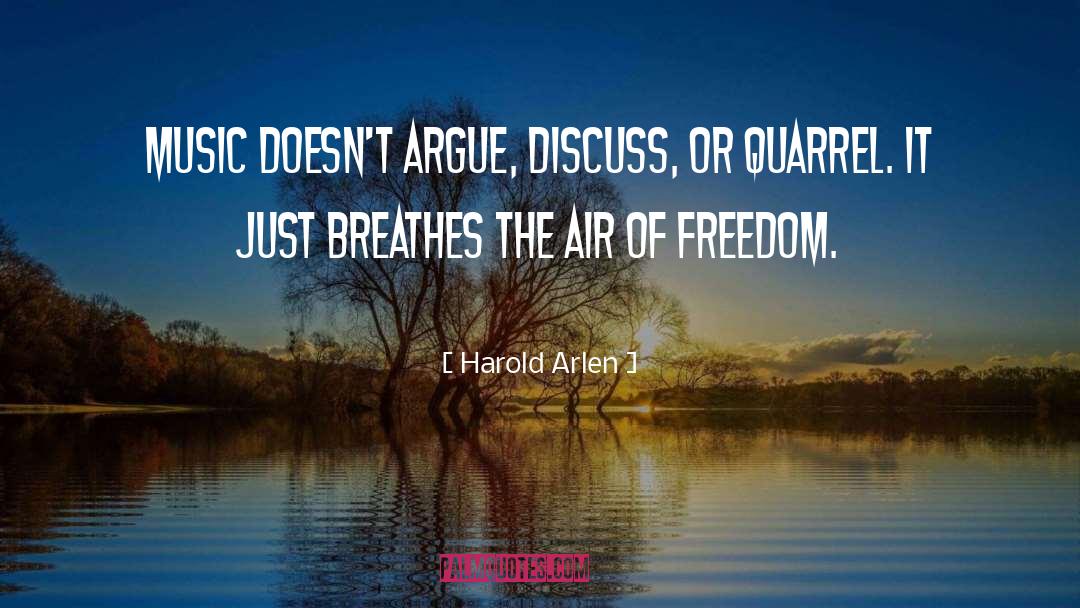 Harold Arlen Quotes: Music doesn't argue, discuss, or