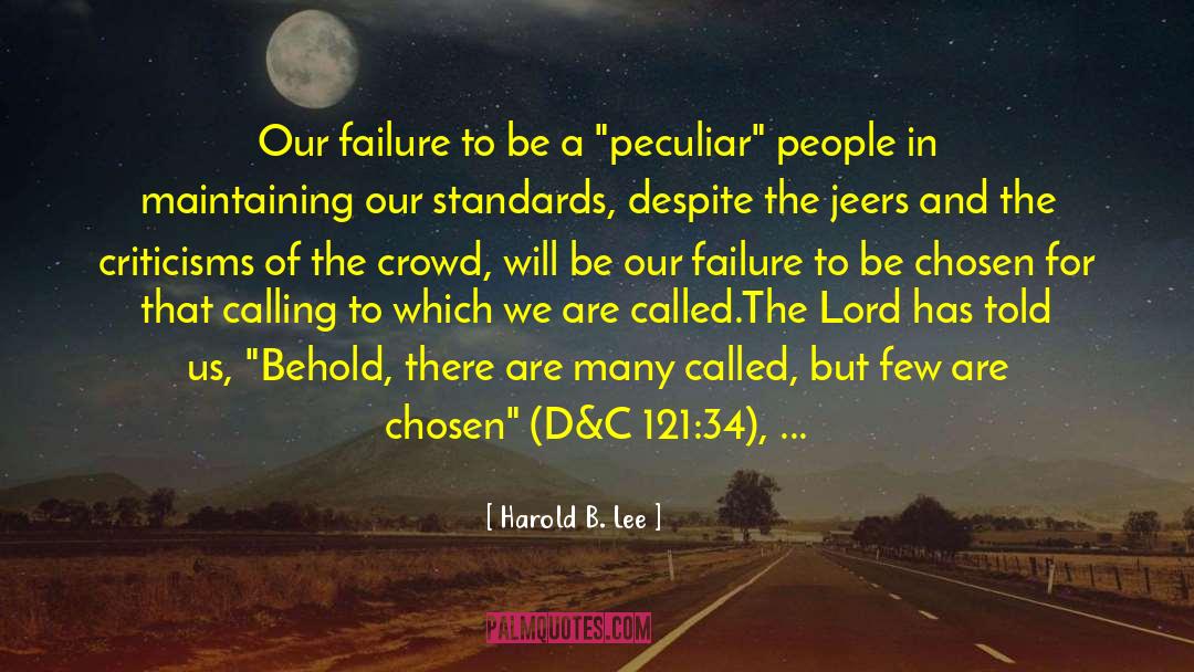 Harold B. Lee Quotes: Our failure to be a