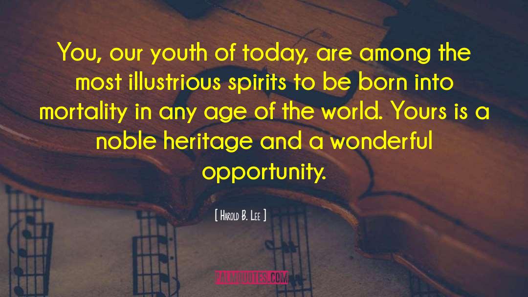 Harold B. Lee Quotes: You, our youth of today,