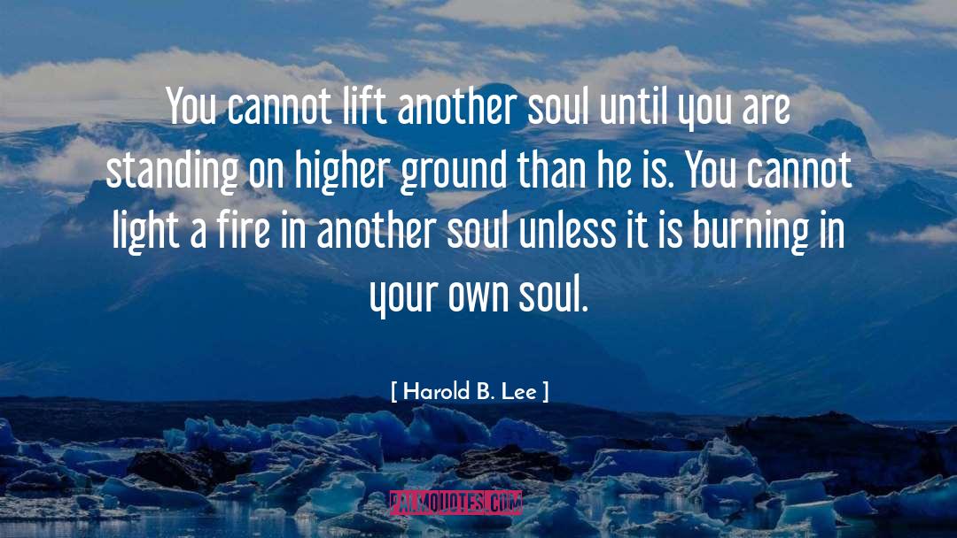 Harold B. Lee Quotes: You cannot lift another soul