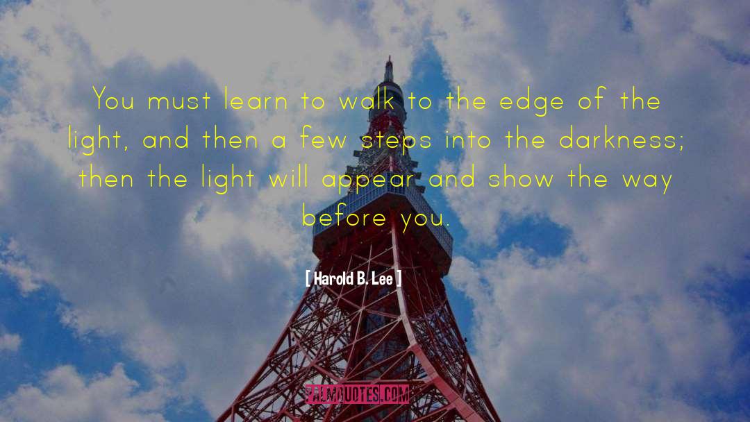 Harold B. Lee Quotes: You must learn to walk