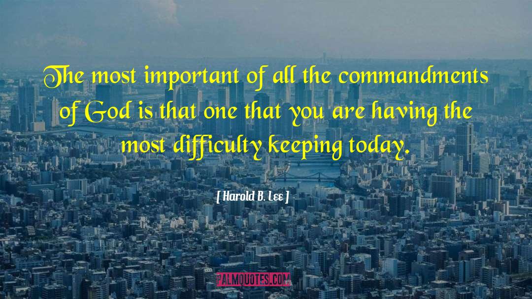 Harold B. Lee Quotes: The most important of all