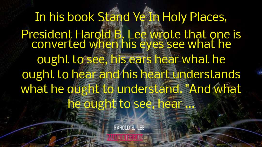 Harold B. Lee Quotes: In his book Stand Ye