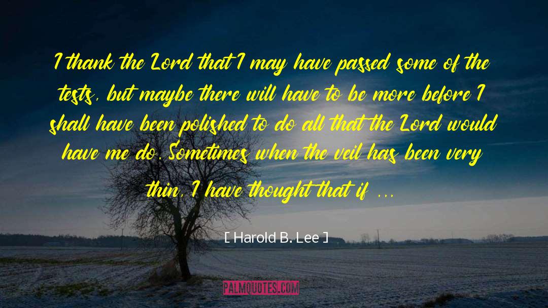Harold B. Lee Quotes: I thank the Lord that