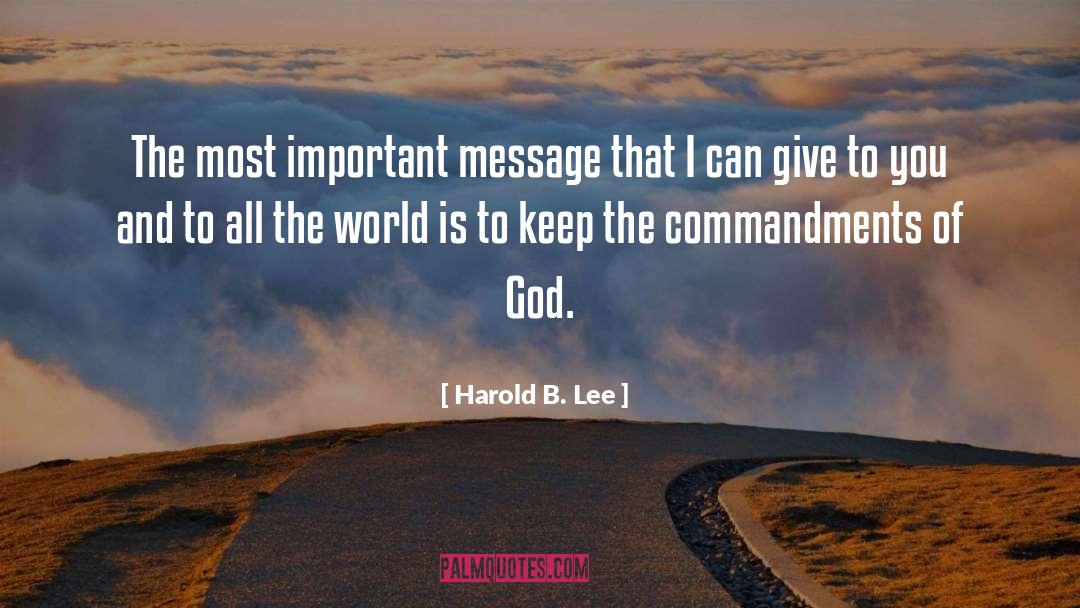 Harold B. Lee Quotes: The most important message that