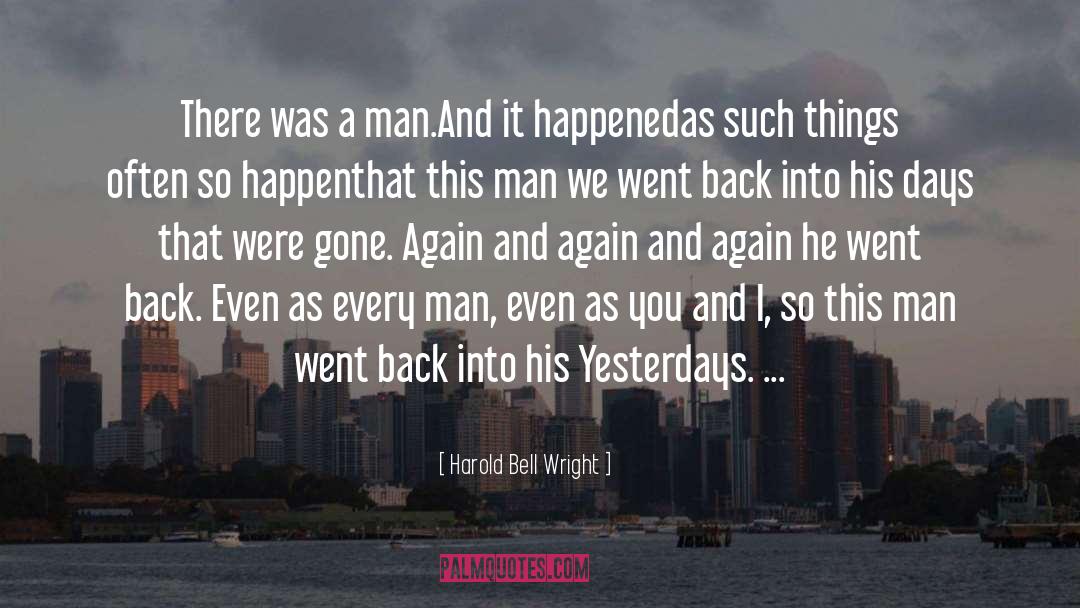 Harold Bell Wright Quotes: There was a man.<br>And it