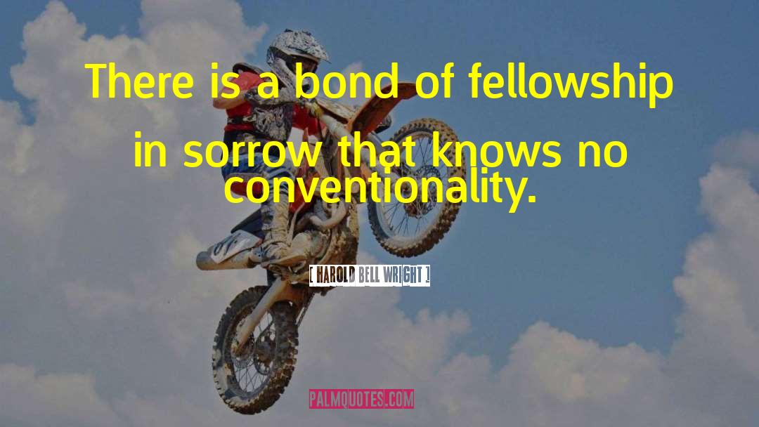 Harold Bell Wright Quotes: There is a bond of