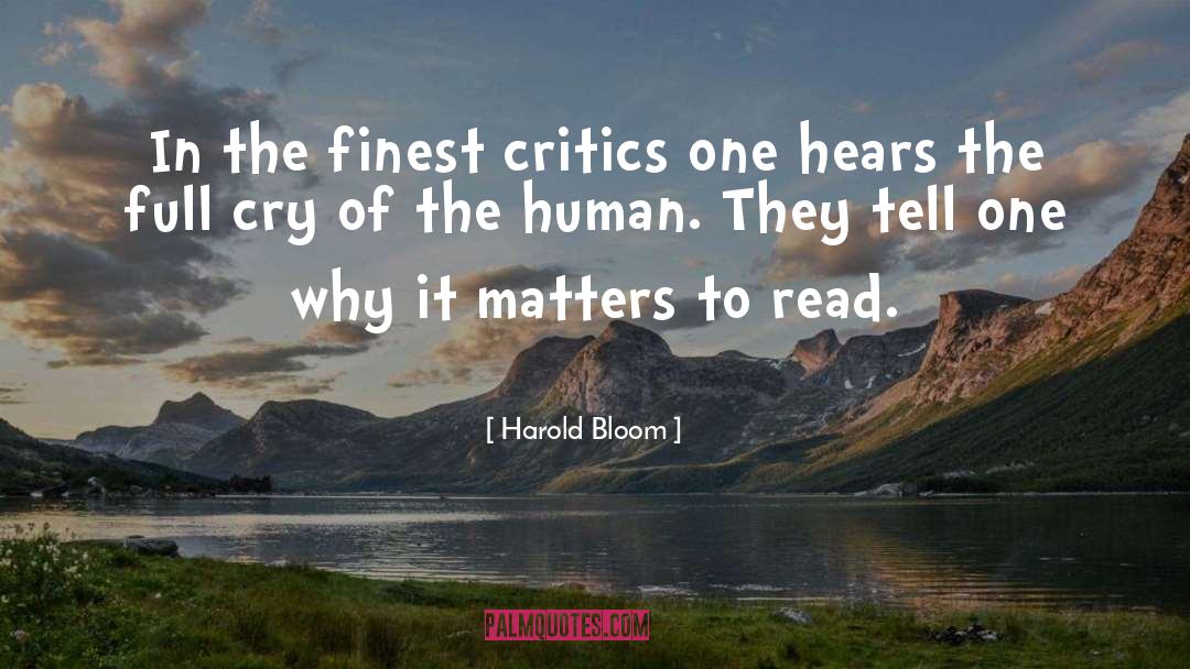 Harold Bloom Quotes: In the finest critics one