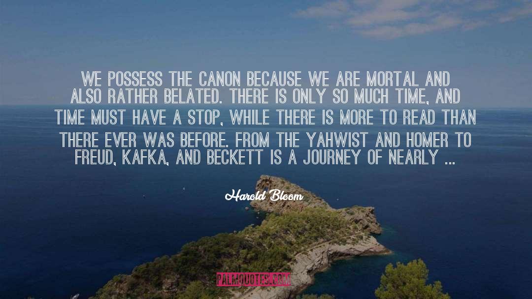 Harold Bloom Quotes: We possess the Canon because