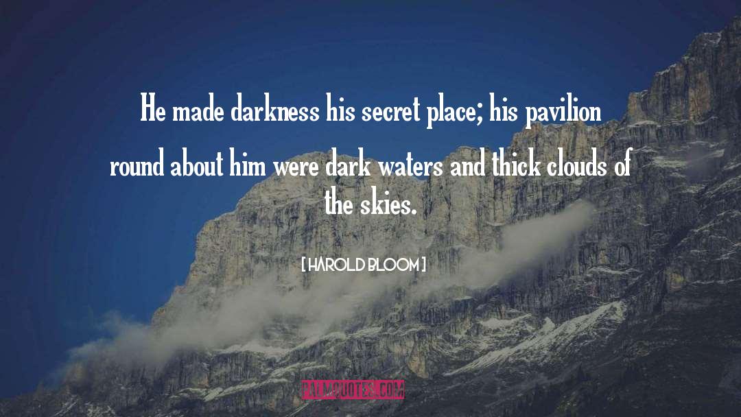 Harold Bloom Quotes: He made darkness his secret