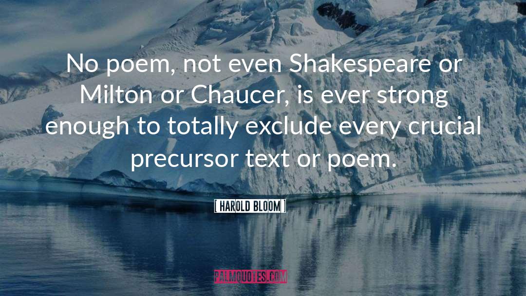 Harold Bloom Quotes: No poem, not even Shakespeare