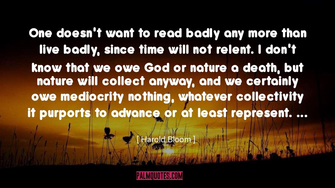 Harold Bloom Quotes: One doesn't want to read