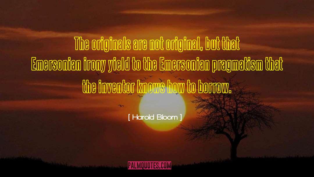 Harold Bloom Quotes: The originals are not original,