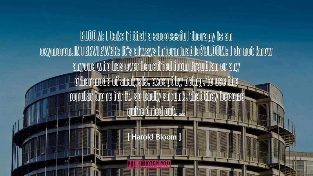 Harold Bloom Quotes: BLOOM: I take it that